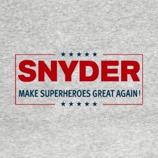 SNYDER: MAKE SUPERHEROES GREAT AGAIN T-Shirt